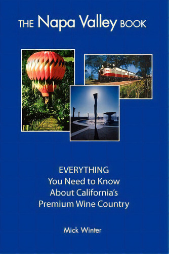 The Napa Valley Book: Everything You Need To Know About California's Premium Wine Country, De Winter, Mick., Vol. 1. Editorial Westsong Pub, Tapa Blanda En Inglés
