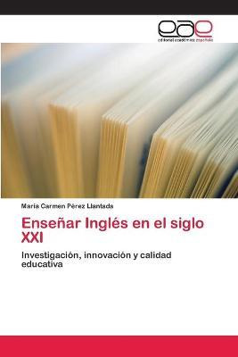 Libro Ensenar Ingles En El Siglo Xxi - Maria Carmen Perez...