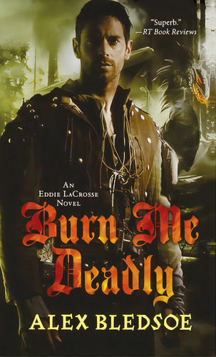 Burn Me Deadly: An Eddie Lacrosse Novel, De Bledsoe, Alex. Editorial St Martins Pr 3pl, Tapa Blanda En Inglés