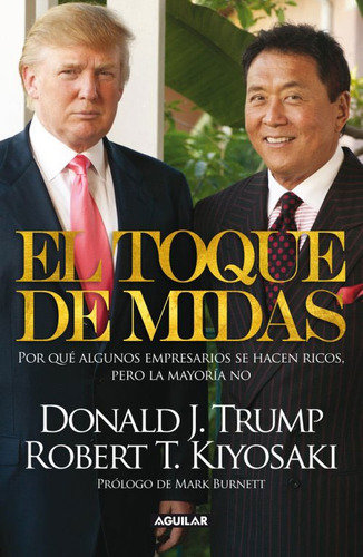 El toque de Midas (Padre Rico): Por qué algunos empresarios se hacen ricos, pero la mayoría no, de Kiyosaki, Robert T.. Serie Negocios y finanzas Editorial Aguilar, tapa blanda en español, 2012