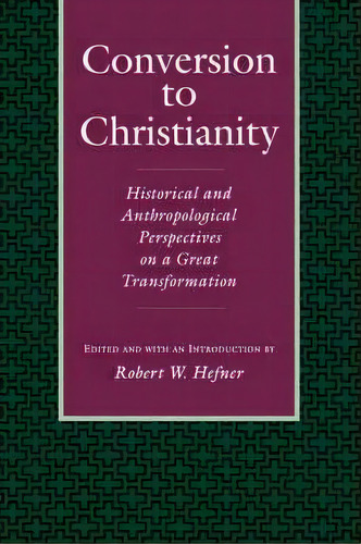 Conversion To Christianity, De Robert W. Hefner. Editorial University California Press, Tapa Blanda En Inglés