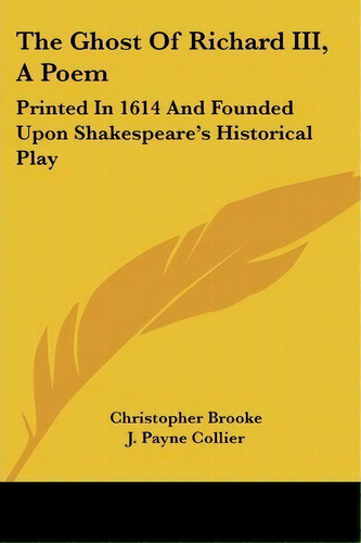 The Ghost Of Richard Iii, A Poem : Printed In 1614 And Founded Upon Shakespeare's Historical Play, De Christopher Brooke. Editorial Kessinger Publishing, Tapa Blanda En Inglés