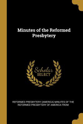 Libro Minutes Of The Reformed Presbytery - Reformed Presb...