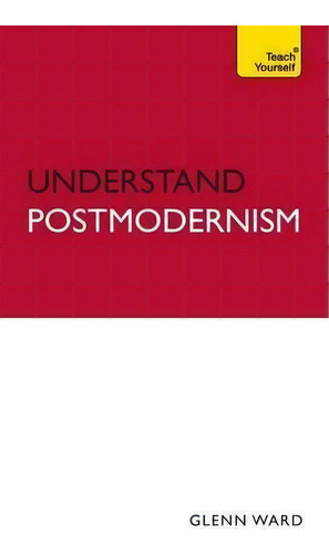 Understand Postmodernism: Teach Yourself, De Glenn Ward. Teach Yourself, Vol. 1. Editorial Hodder Stoughton General Division, Tapa Blanda En Inglés
