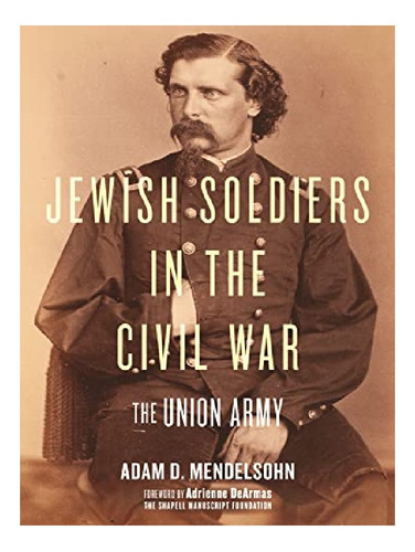 Jewish Soldiers In The Civil War - Adam D. Mendelsohn. Eb12