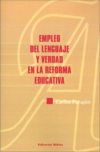 Empleo Del Lenguaje Y Verdad En La Reforma Educativa, De Carlos Parajón. Editorial Biblos, Tapa Blanda, Edición 1 En Español