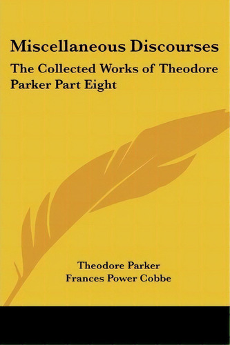 Miscellaneous Discourses, De Theodore Parker. Editorial Kessinger Publishing Co, Tapa Blanda En Inglés