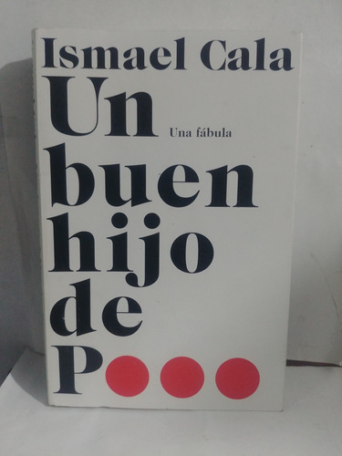 Un Buen Hijo De P... :una Fabula Ismael Cala *libro Original