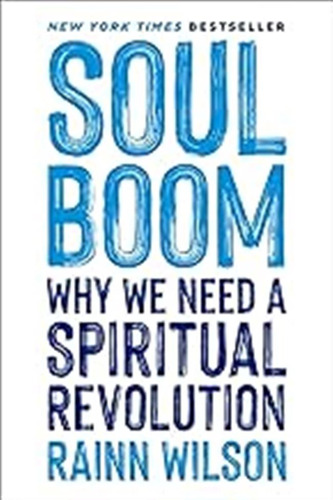 Soul Boom: Why We Need A Spiritual Revolution / Wilson, Rain