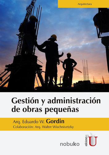 Gestion Y Administracion De Obras Pequeñas, De Gordin Eduardo W. Editorial Ediciones De La U, Tapa Blanda En Español, 2017