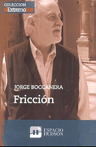 Fricción, De Boccanera, Jorge. Serie N/a, Vol. Volumen Unico. Editorial Espacio Hudson, Tapa Blanda, Edición 1 En Español, 2012