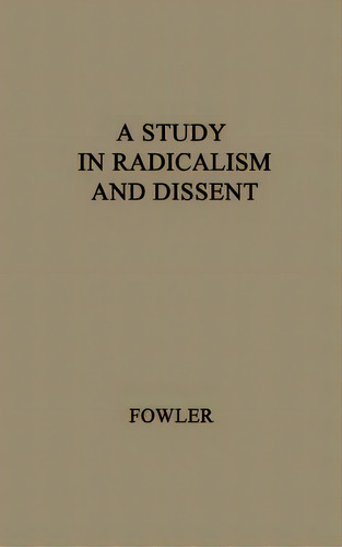A Study In Radicalism And Dissent: The Life And Times Of Henry Joseph Wilson, 1833-1914, De Fowler. Editorial Greenwood Pub Group, Tapa Dura En Inglés