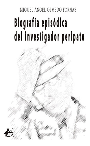 Biografía Episódica Del Investigador Peripato - Miguel Án...