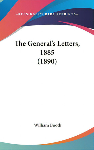 The General's Letters, 1885 (1890), De Booth, William. Editorial Kessinger Pub Llc, Tapa Dura En Inglés