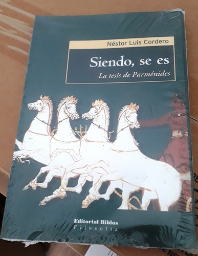 Siendo, Se Es.: La Tesis De Parmenides, De Néstor Cordero. N/a, Vol. Volumen Unico. Editorial Biblos, Tapa Blanda, Edición 1 En Español, 2013