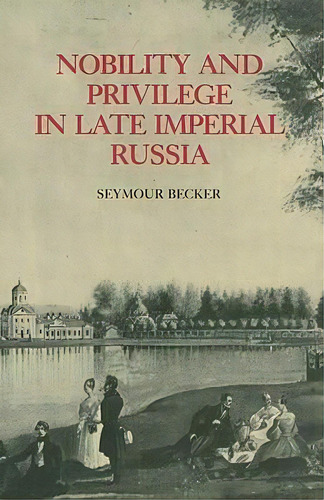 Nobility And Privilege In Late Imperial Russia, De Seymour Becker. Editorial Northern Illinois University Press, Tapa Blanda En Inglés