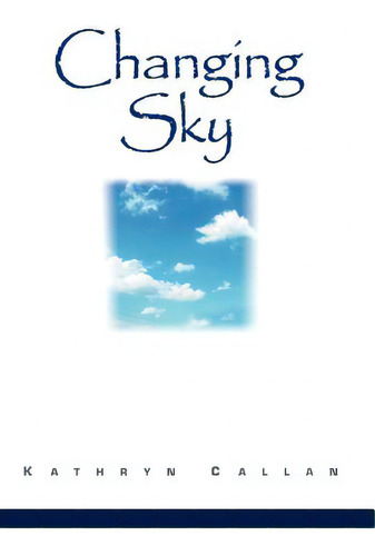 Changing Sky, De Callan, Kathryn. Editorial Authorhouse, Tapa Dura En Inglés