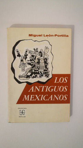 Los Antiguos Mexicanos Miguel León-portilla