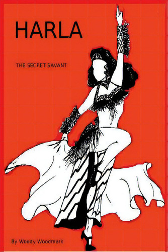 Harla The Secret Savant: Foxy Belly Dancer Obtains Paranormal Powers, De Woodmark, Dan Woody J.. Editorial Createspace, Tapa Blanda En Inglés