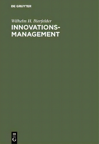 Innovationsmanagement, De Wilhelm H Bierfelder., Vol. 1. Editorial Walter De Gruyter, Tapa Dura En Alemán