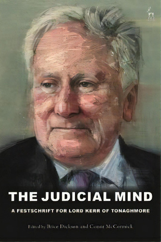 The Judicial Mind : A Festschrift For Lord Kerr Of Tonaghmore, De Professor Brice Dickson. Editorial Bloomsbury Publishing Plc, Tapa Dura En Inglés