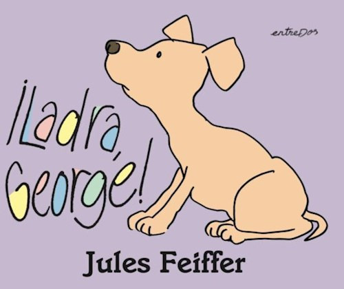 Ladra , George !, De Jules Feiffer. Editorial Entredos, Tapa Blanda En Español