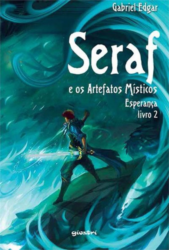 Seraf: E Os Artefatos Misticos: Esperança Livro 2, De Gabriel Edgar. Seraf E Os Artefatos Místicos, Vol. 2. Editorial Giostri, Capa Mole, Edição 1 Em Português, 2014