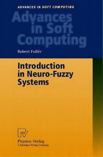 Introduction To Neuro-fuzzy Systems, De Robert Fuller. Editorial Springer-verlag Berlin And Heidelberg Gmbh & Co. Kg, Tapa Blanda En Inglés