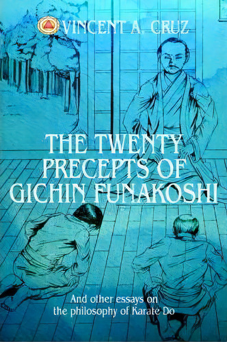 The Twenty Precepts Of Gichin Funakoshi : And Other Essays On The Philosophy Of Karate Do, De Vincent A Cruz. Editorial Iuniverse, Tapa Blanda En Inglés