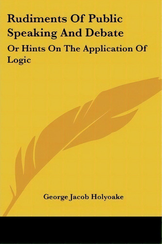 Rudiments Of Public Speaking And Debate, De George Jacob Holyoake. Editorial Kessinger Publishing Co, Tapa Blanda En Inglés