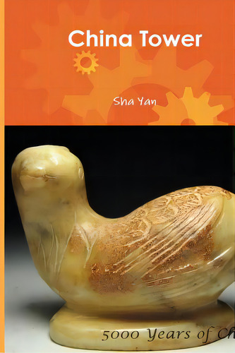 China Tower: 5000 Years Of Civilization, De Yan, Sha., Vol. 1. Editorial Al Lavallis Enterprises Llc, Tapa Blanda En Inglés