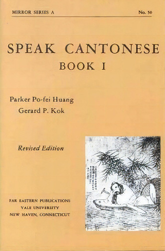 Speak Cantonese, Book One, Revised Edition, De P Huang. Editorial Yale University Press, Tapa Blanda En Inglés