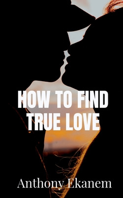 Libro How To Find True Love - Ekanem, Anthony