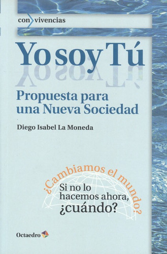 Yo Soy Tu Propuesta Para Una Nueva Sociedad, De Diego Isabel La Moneda. Editorial Octaedro, Tapa Blanda, Edición 1 En Español, 2013