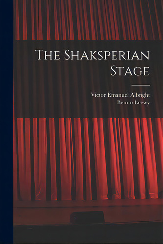 The Shaksperian Stage, De Albright, Victor Emanuel 1878-. Editorial Legare Street Pr, Tapa Blanda En Inglés