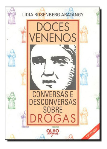 Doces Venenos: Conversas E Desconversas Sobre Drogas, De Lidia  Rosenberg Aratangy. Editora Olho D Agua Em Português