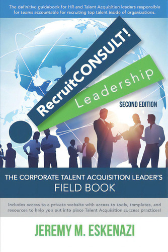 Recruitconsult! Leadership: The Corporate Talent Acquisition Leader's Field Book, De Eskenazi, Jeremy M.., Vol. 1. Editorial Staroundtable Pr, Tapa Blanda, Edición Second Edition En Inglés