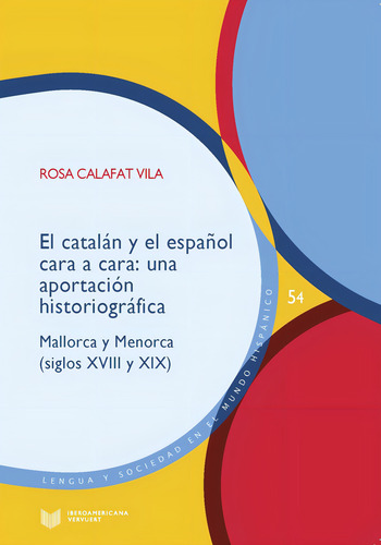 El Catalan Y El Espaãâol Cara A Cara: Mallorca Y Menorca (siglos Xviii Y Xix), De Calafat Vila, Rosa., Vol. 1. Editorial Editorial Vervuert, S.l, Tapa Blanda En Español