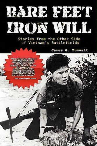 Bare Feet, Iron Will ~ Stories From The Other Side Of Vietnam's Battlefields, De James G. Zumwalt. Editorial Fortis, Tapa Blanda En Inglés, 2010