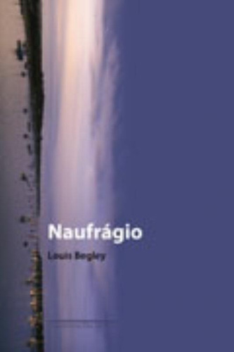Naufrágio, de Begley, Louis. Editora Schwarcz SA, capa mole em português, 2007