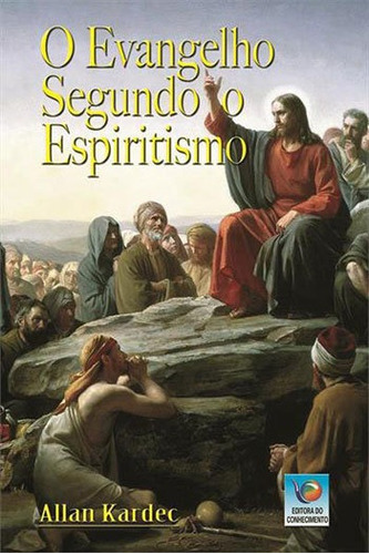 Evangelho Segundo O Espiritismo, O - Capa 5, De Kardec, Allan. Editora Editora Do Conhecimento, Capa Mole, Edição 1ª Edição - 2009 Em Português