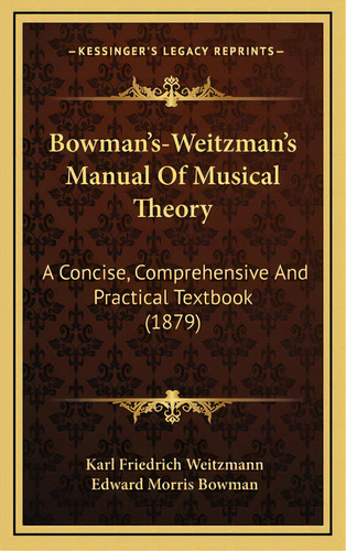 Bowman's-weitzman's Manual Of Musical Theory: A Concise, Comprehensive And Practical Textbook (1879), De Weitzmann, Karl Friedrich. Editorial Kessinger Pub Llc, Tapa Dura En Inglés