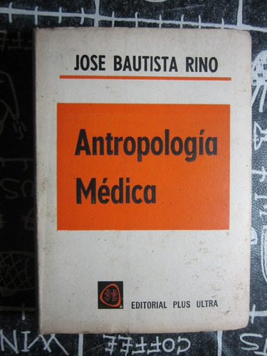 Antropología Médica - Jose Bautista Rino - Ed.plus Ultra