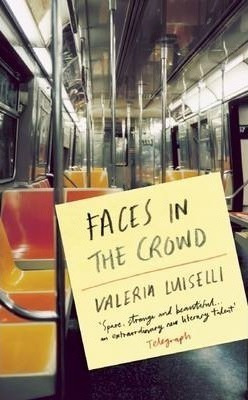 Faces In The Crowd - Valeria Luiselli