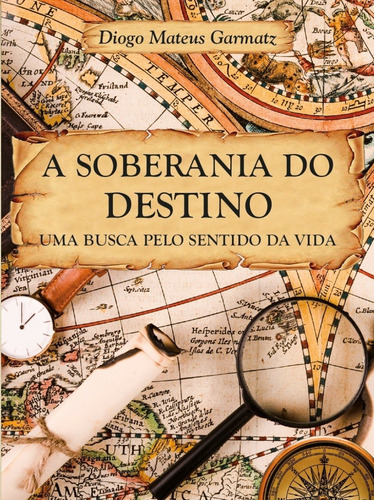 A Soberania Do Destino - Uma Busca Pelo Sentido Da Vida