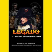 Comprar Legado: Lecciones De Hombres Poderosos - Hombres Peligrosos