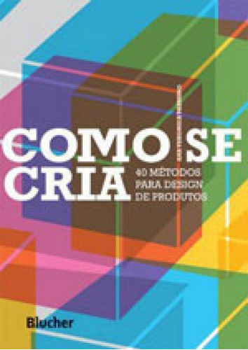 Como Se Cria: 40 Métodos Para Design De Produtos, De Pazmino, Ana Veronica. Editora Edgard Blucher, Capa Mole, Edição 1ªedição - 2015 Em Português