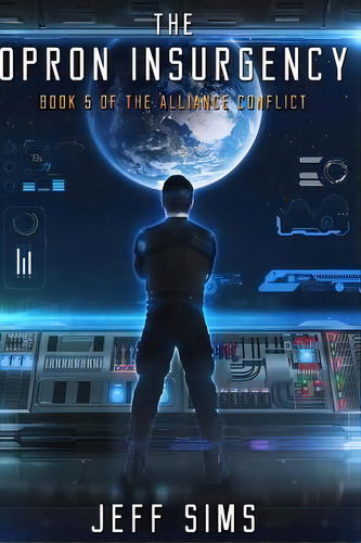The Opron Insurgency : Book 5 Of The Alliance Conflict, De Jeff Sims. Editorial Createspace Independent Publishing Platform, Tapa Blanda En Inglés