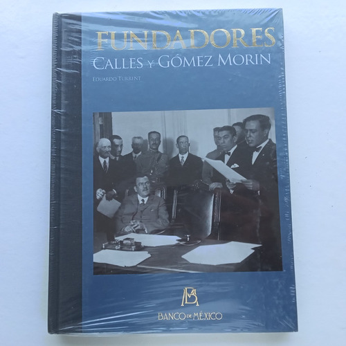 Fundadores: Calles Y Gómez Morin. Eduardo Turrent. Banco De 