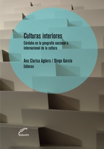 Culturas Interiores: Cordoba En La Geografia Nacional E Inte